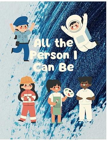 All the Person I Can Be: Inspiring Kids to Dream Big